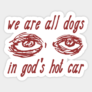 We Are All Dogs In God's Hot Car - Oddly Specific Meme Sticker